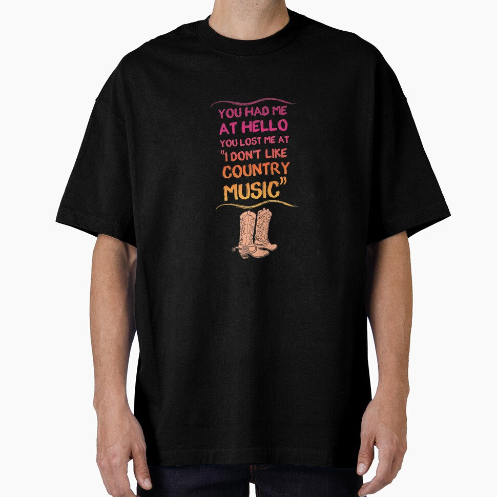 You Had Me At Hello You Lost Me At I Don't Like Country Music T Shirt by shoutoutshirtco