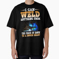 I Can Weld Anything From The Crack Of Dawn To A Broken Heart by Tee Hub