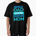 Single Dad Seeking Single Mom tShirt Single Father Gift Tee by chihai