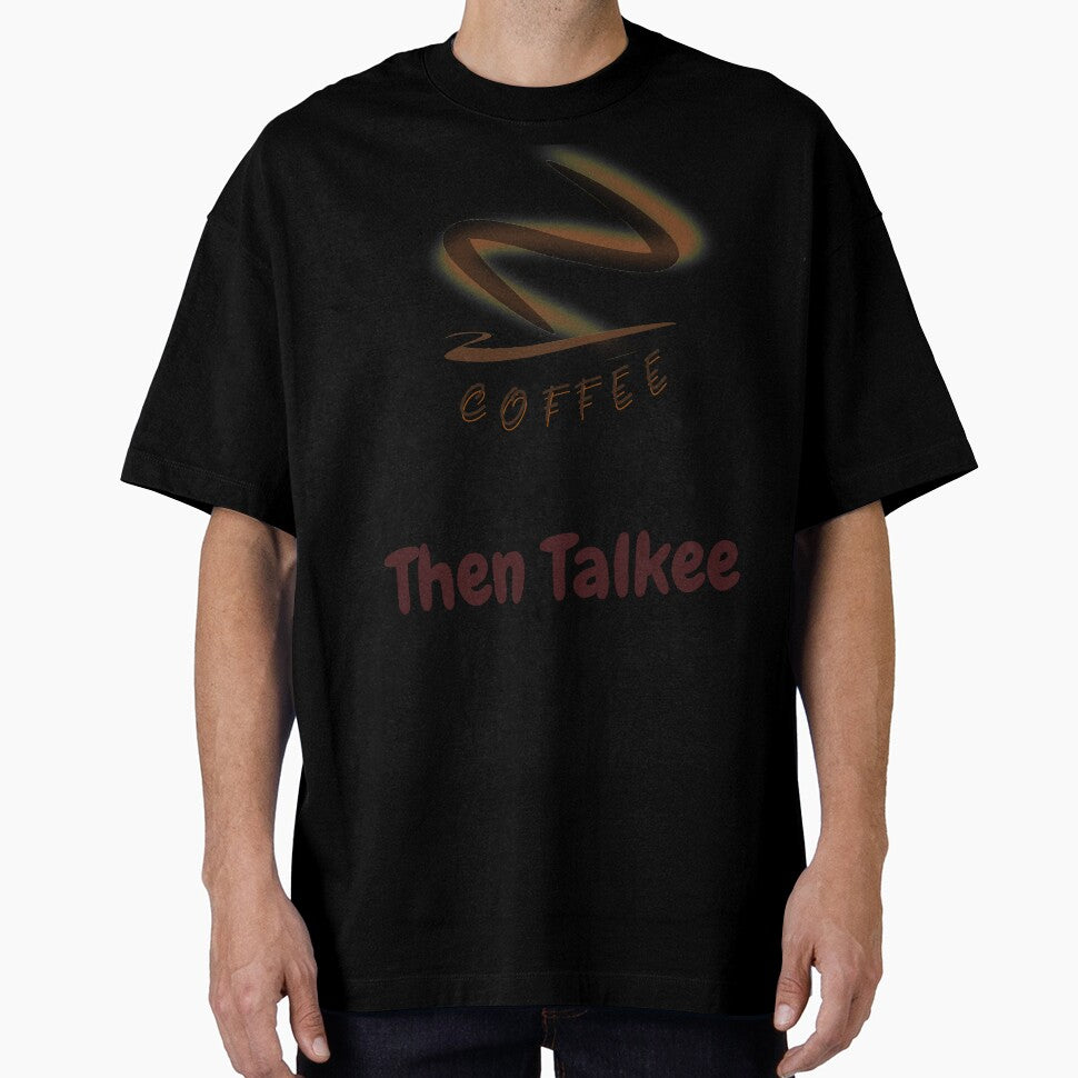 Coffee Then Talkee Shirt by hananelam