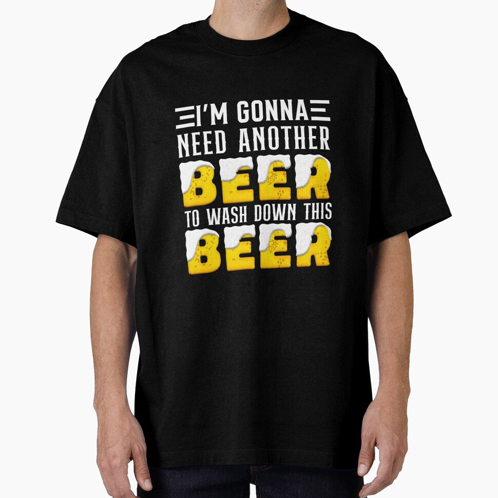 I M GONNA NEED ANOTHER BEER TO WASH DOWN THIS BEER FUNNY by sobriowslen