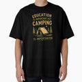 Education Is Important But Camping Is Importanter Funny Outdoor Wilderness Adventure T-Shirt by DuneHaicna