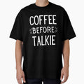 Coffee Before Talkie, No Talkie Before Coffee Shirts, But First Coffee S, I Don't Do Morning Without Coffee , Coffee Lovers by kenganalashish