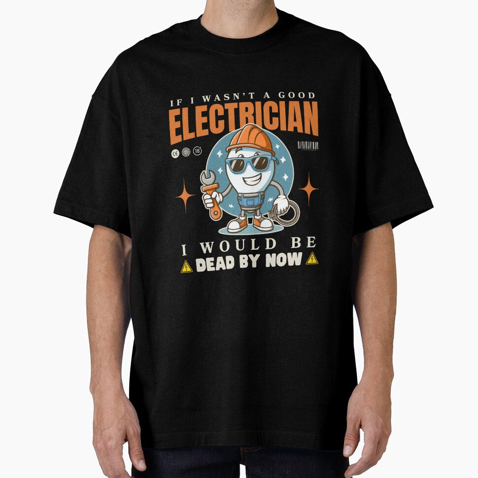 If I wasn't a good electrician, I would be dead by now by Peerless-Prime