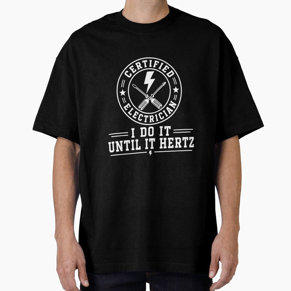 Certified Electrician I Do It Until It Hertz Funny Electrician Gift T-Shirt by w1ckerman