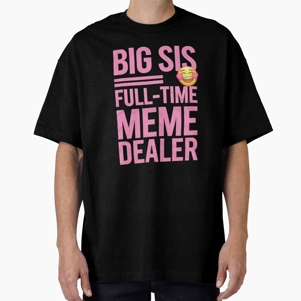 Big Sis Full Time Meme Dealer - smiley face by pr1me-shop