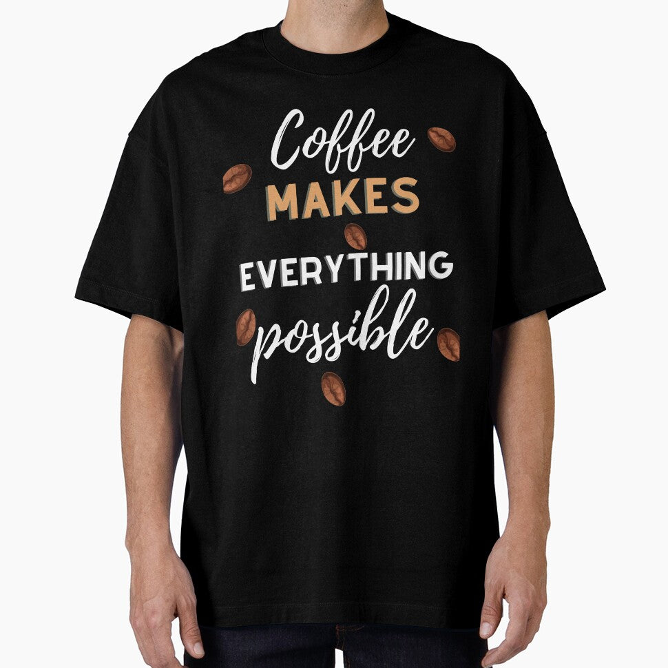 Coffee Lover Coffee Makes Everything Possible T-shirt by Harmonystore