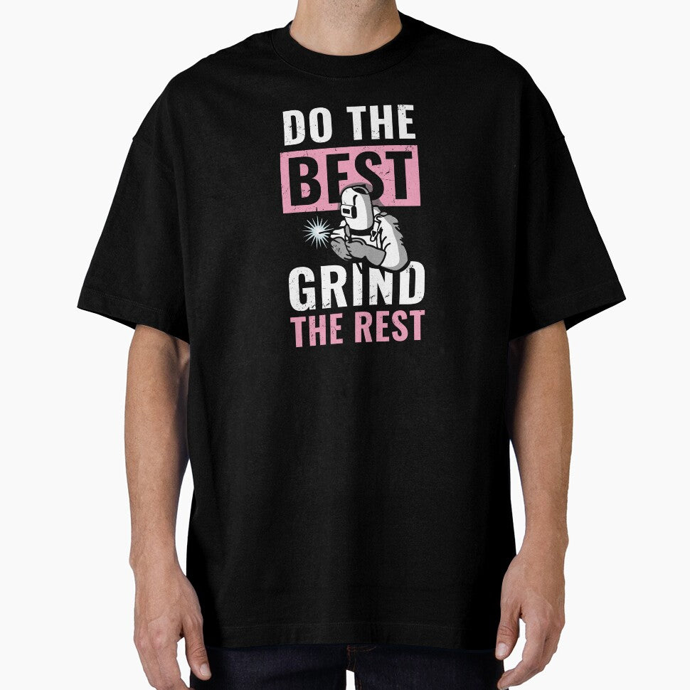 Do the best Grind the Rest - Welder sayings by fiskooriginal
