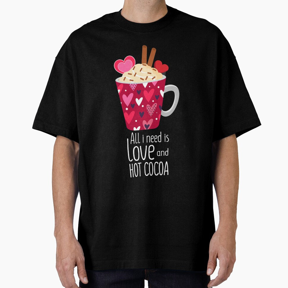 All I Need Is Love And Hot Cocoa Valentine's Day by Gordon Nelson