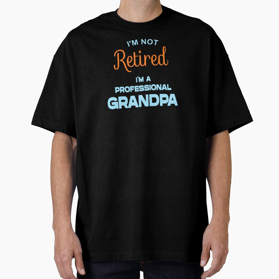 I'M NOT RETIRED, I'M A PROFESSIONAL GRANDPA by Danicus666