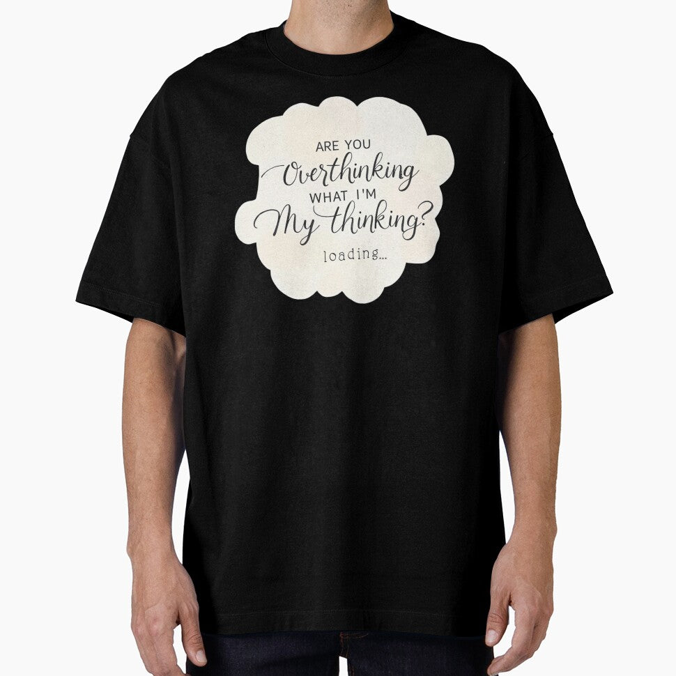 Are You Overthinking What I'm Thinking by ChearshiPrints