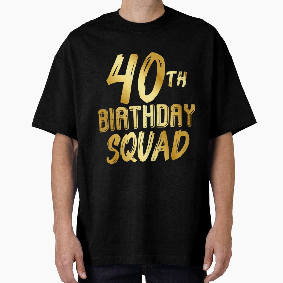 40th Birthday Squad - Happy Birthday Team by rjiduehzmy5
