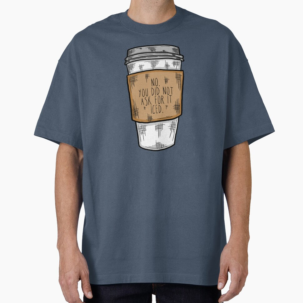No. You Did Not Ask For it Iced - Funny Barista Problems Quote by TimorousEclectc