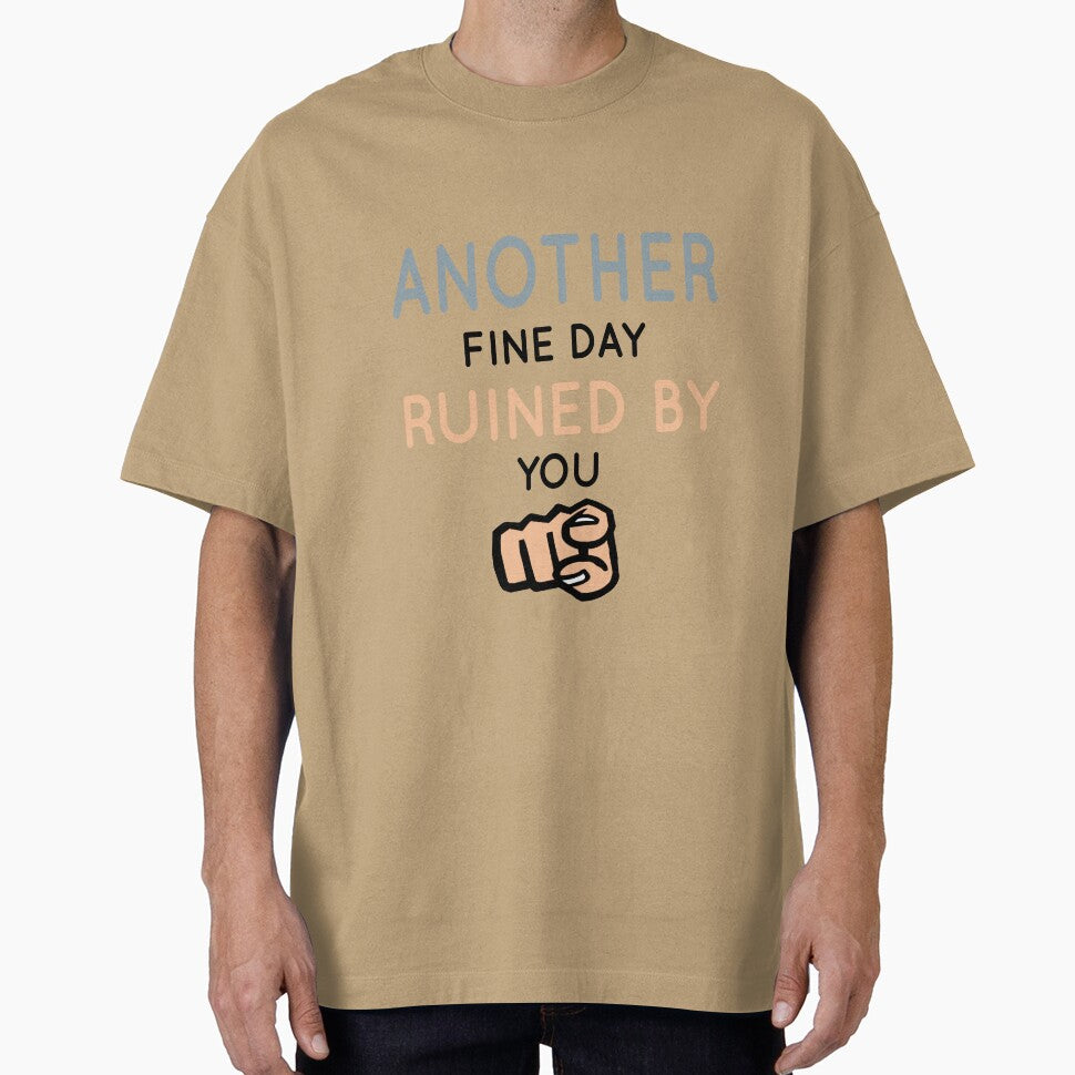 Another Fine Day Ruined By You Essential T-Shirt by tangershop1