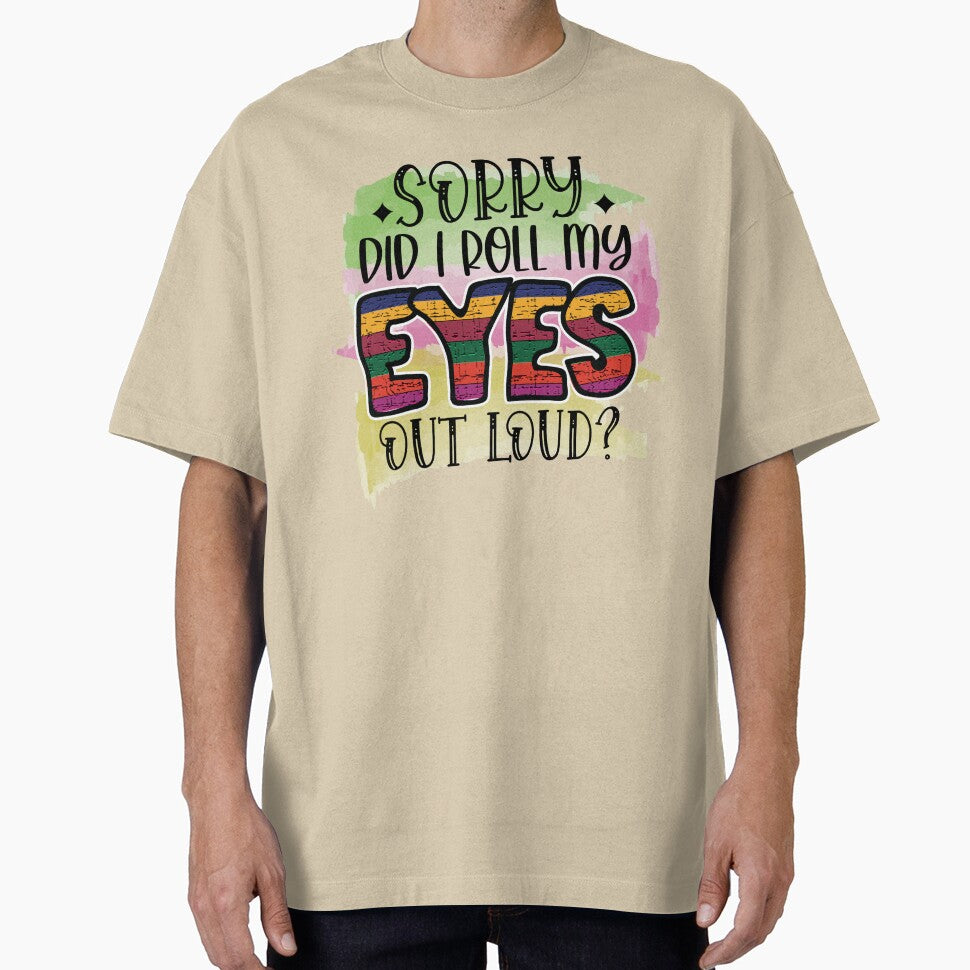 Sorry did I roll my eyes out loud? by Beneficial Art
