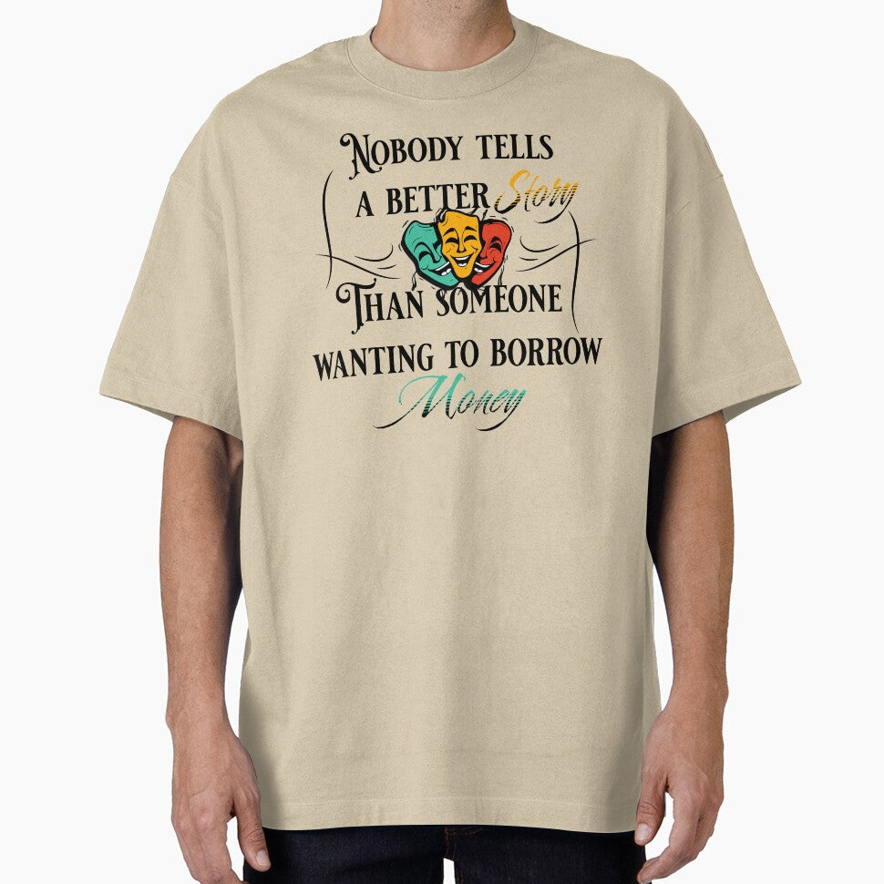 Nobody tells a better story than someone wanting to borrow money by BarePrintsMerch