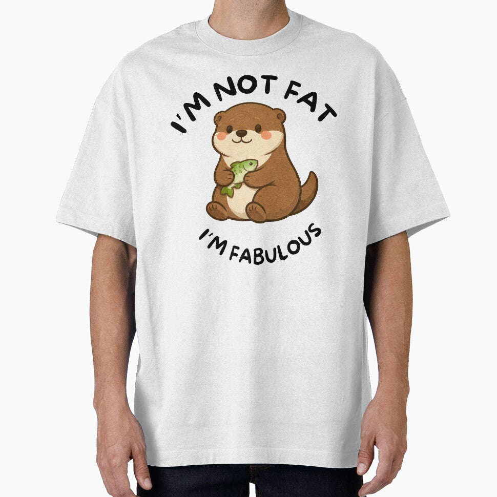 I'm Not Fat, I'm Fabulous (Otter) by BeagleDesigns