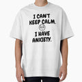 I can’t keep calm i have anxiety - It’s not you its my anxiety funny attack anxiety my neck my back mental health awareness by CJCTEES