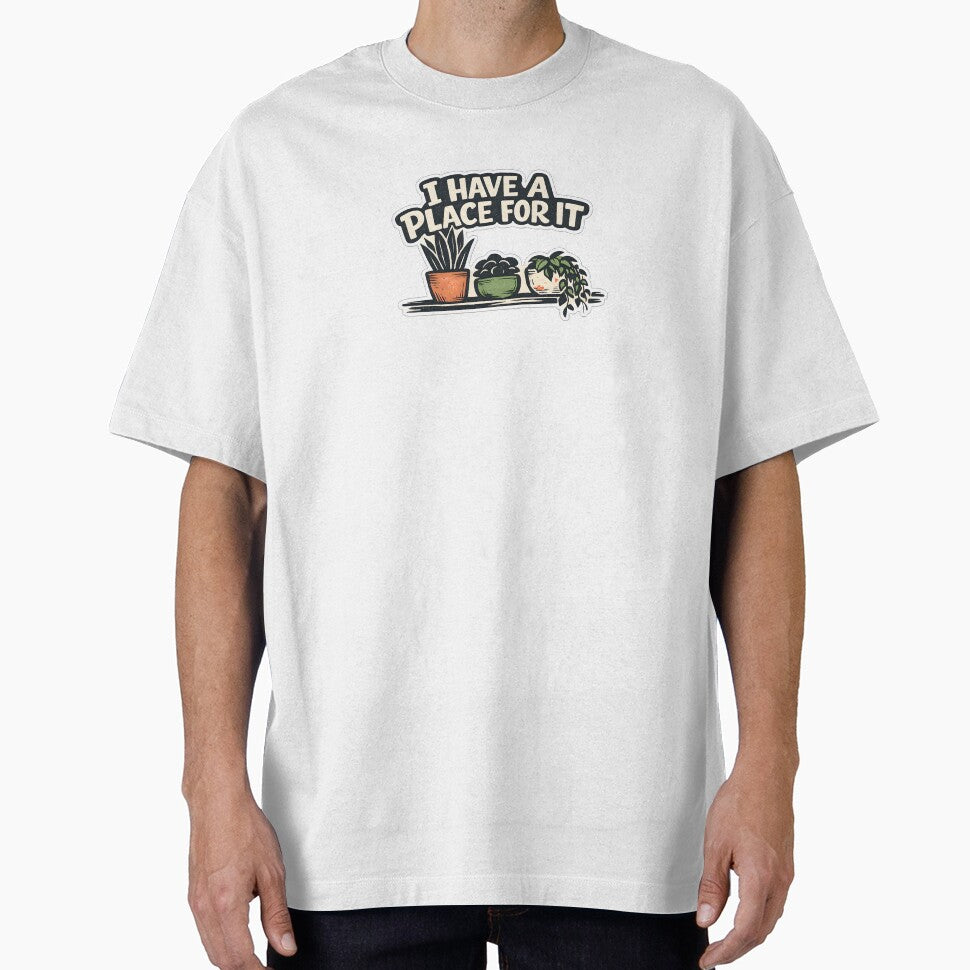 I Have A Place For It Funny Plant Collector T-Shirt by Naviora