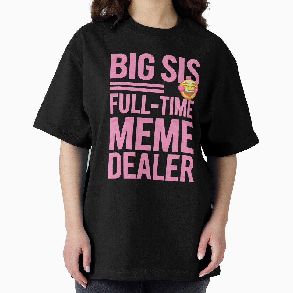 Big Sis Full Time Meme Dealer - smiley face by pr1me-shop