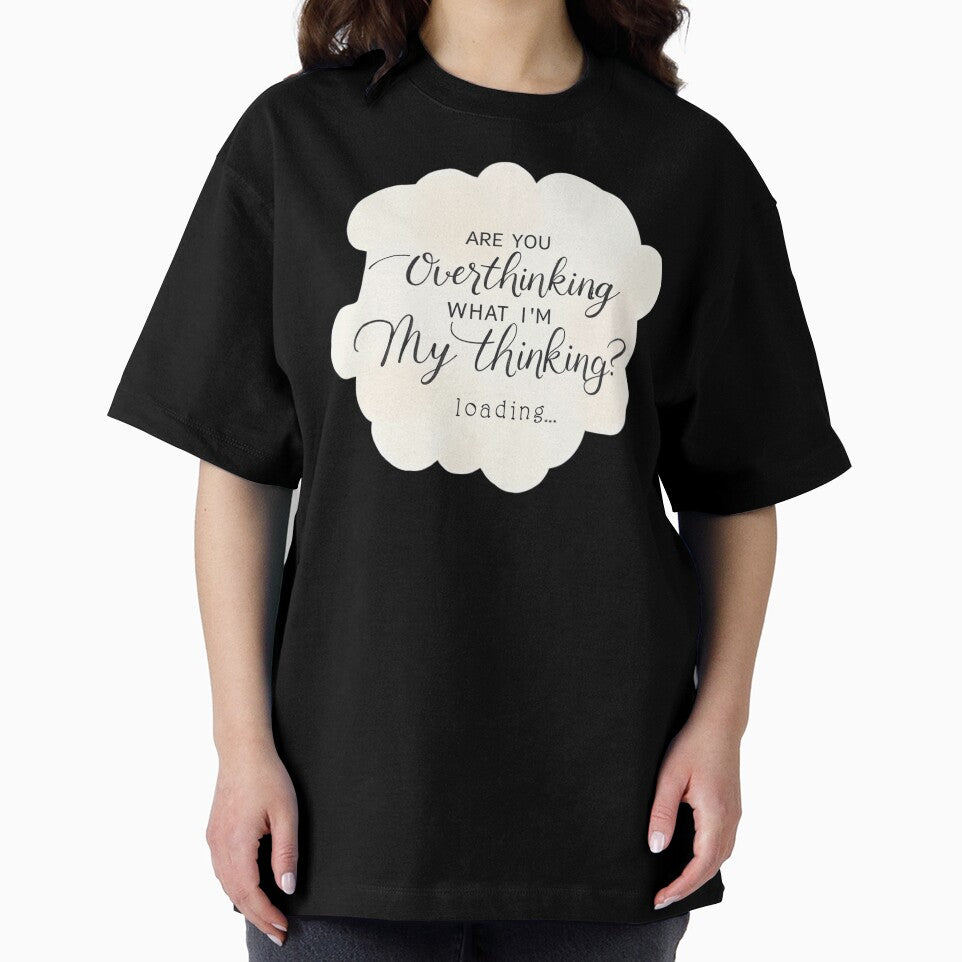Are You Overthinking What I'm Thinking by ChearshiPrints