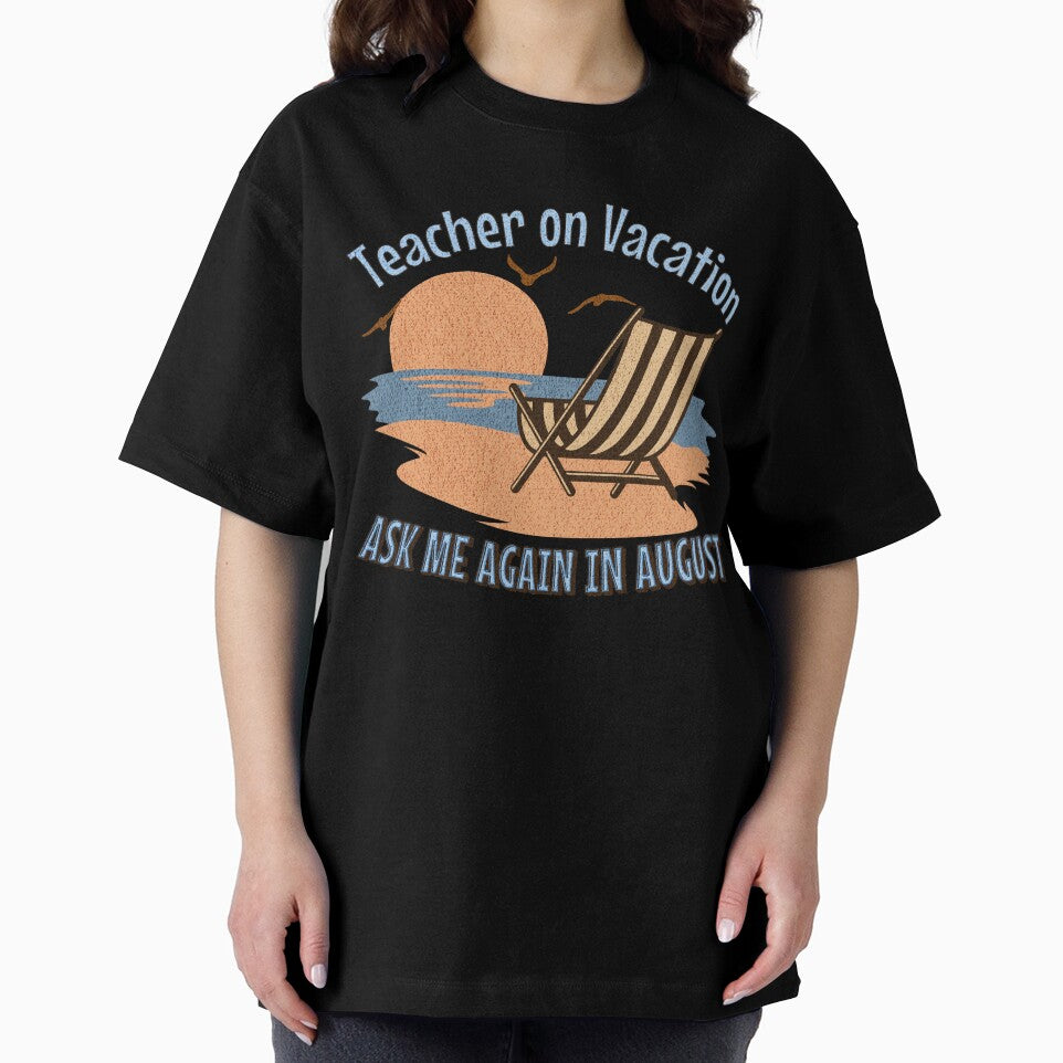 Teacher On Vacation Ask Me Again in August by InkvationArt