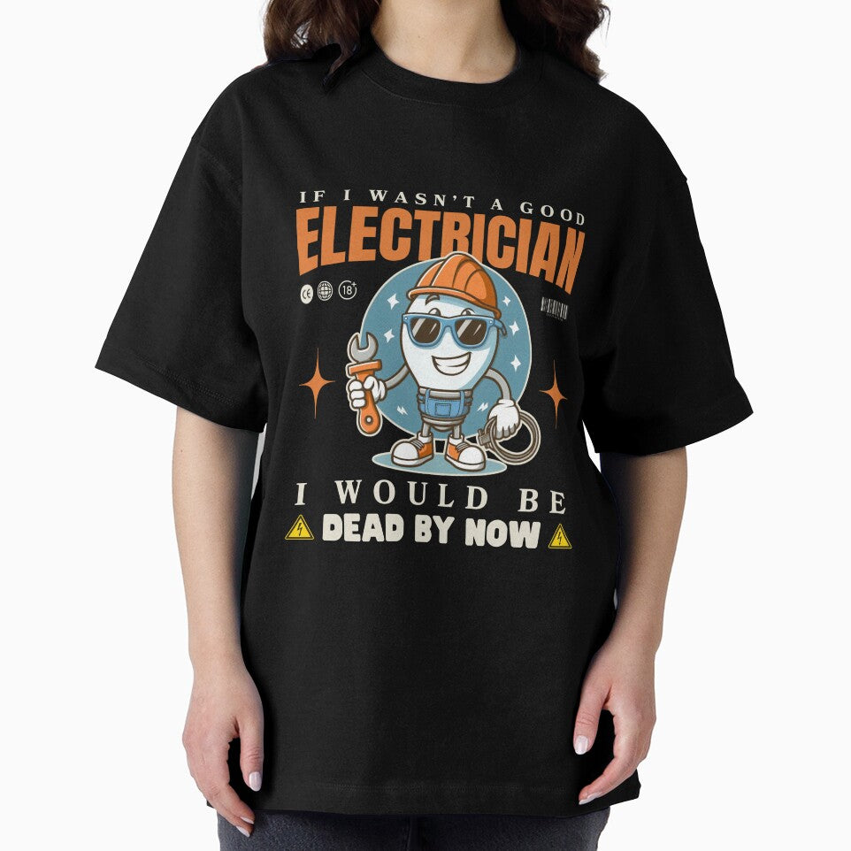 If I wasn't a good electrician, I would be dead by now by Peerless-Prime