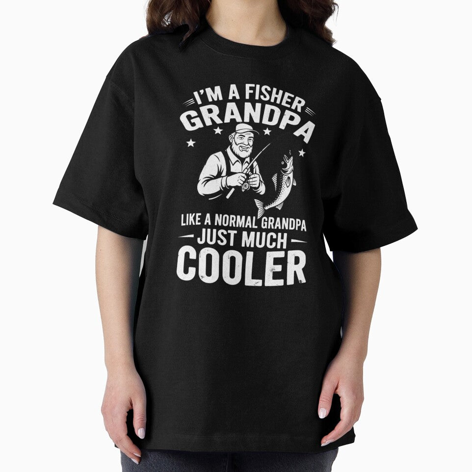 I'm A Fisher Grandpa Like A Normal Grandpa Just Much Cooler by Gogetgiggles
