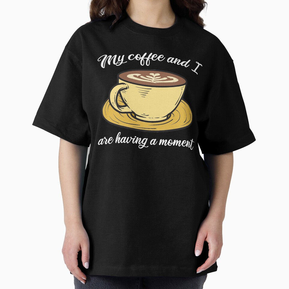 My Coffee And I Are Having A Moment – Addicted To Coffee Latte Art by The Green Corner