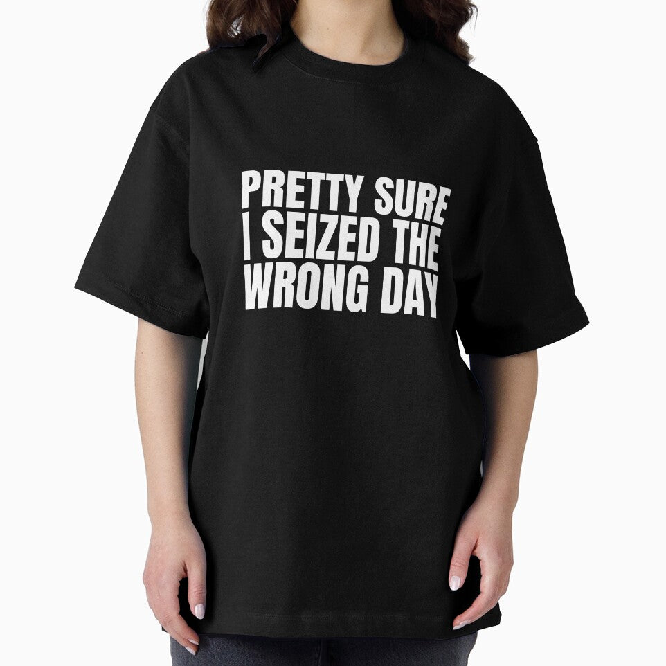 Pretty Sure I Seized The Wrong Day by Dondonmart