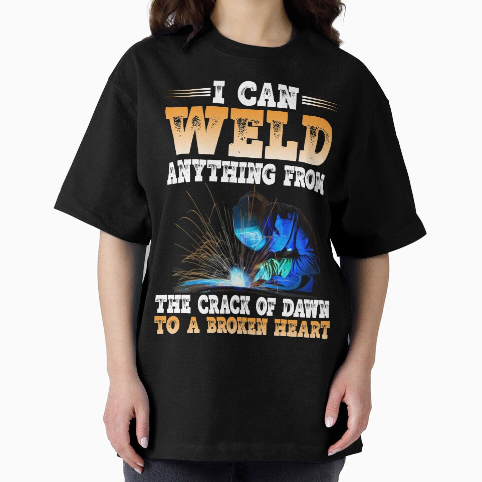 I Can Weld Anything From The Crack Of Dawn To A Broken Heart by Tee Hub