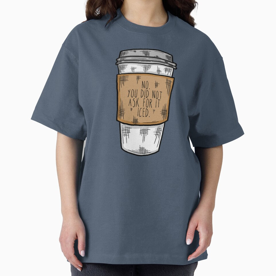 No. You Did Not Ask For it Iced - Funny Barista Problems Quote by TimorousEclectc