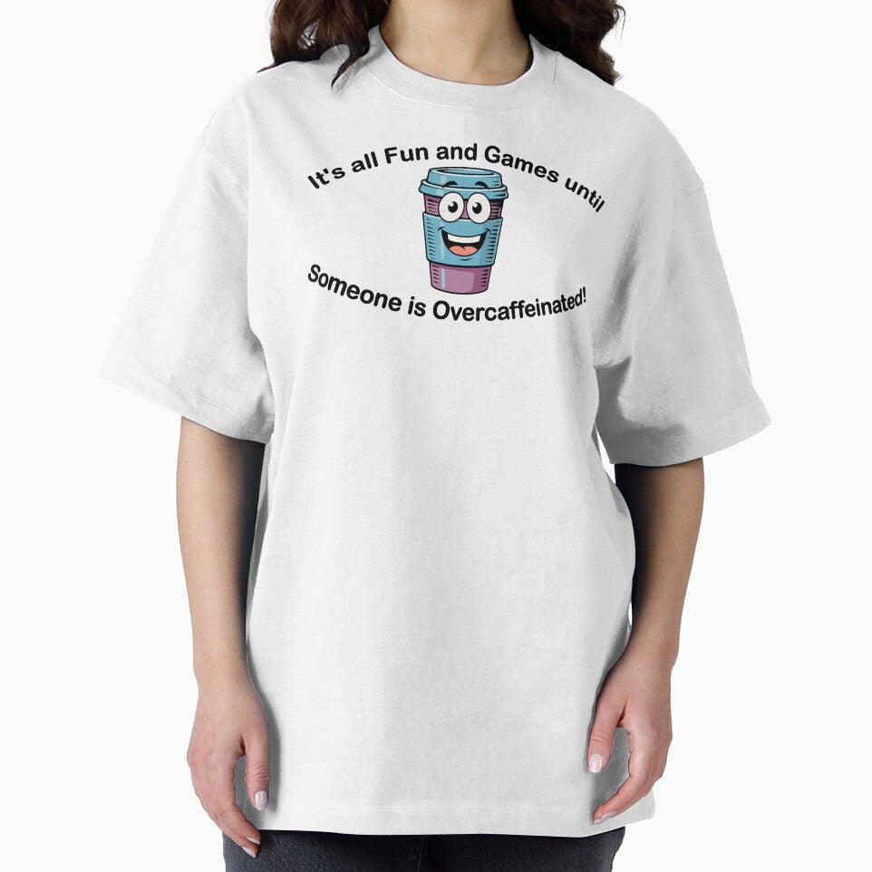 It's all Fun and Games until Someone is Overcaffeinated! by TeeZenDesigns