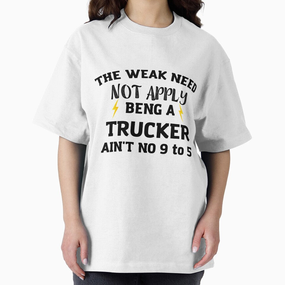 trucker The Weak Need Not Apply Being a Trucker Ain't No 9 To by HAYAJAT