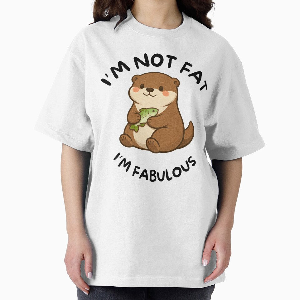 I'm Not Fat, I'm Fabulous (Otter) by BeagleDesigns