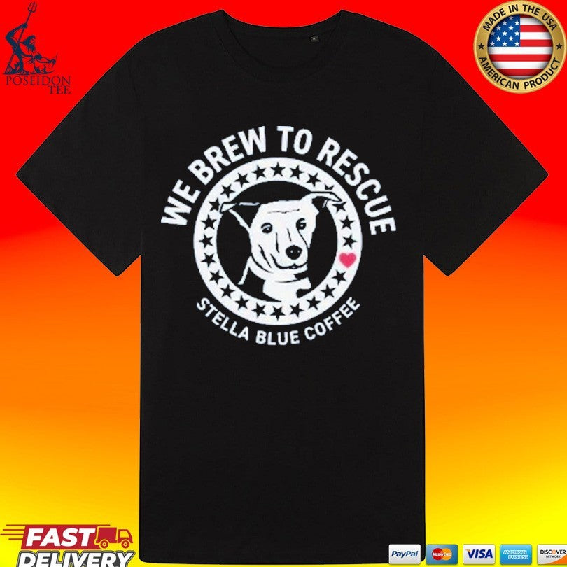 Stella Blue Coffee We Brew To Rescue Dog T-shirt
