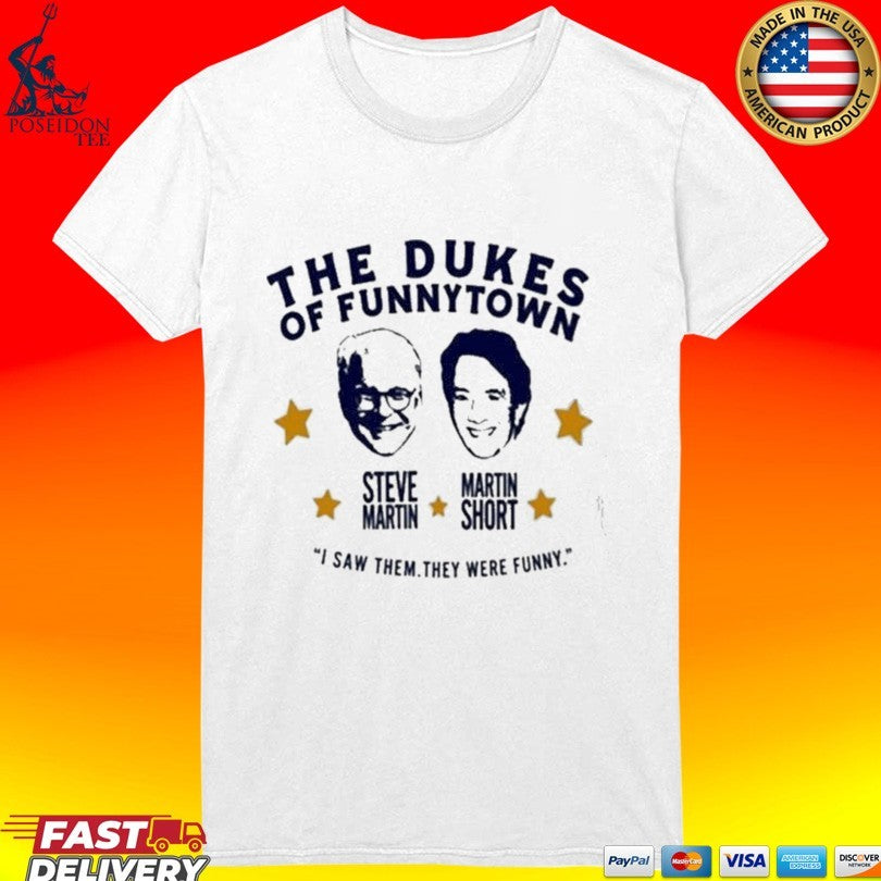 Steve Martin And Martin Short The Dukes Of Funnytown I Saw Them They Were Funny T-shirt