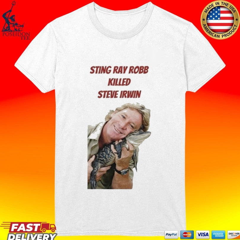 Sting Ray Robb Killed Steve Irwin T-shirt