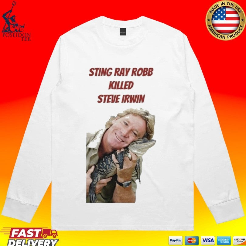 Sting Ray Robb Killed Steve Irwin T-shirt