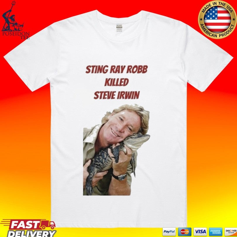 Sting Ray Robb Killed Steve Irwin T-shirt