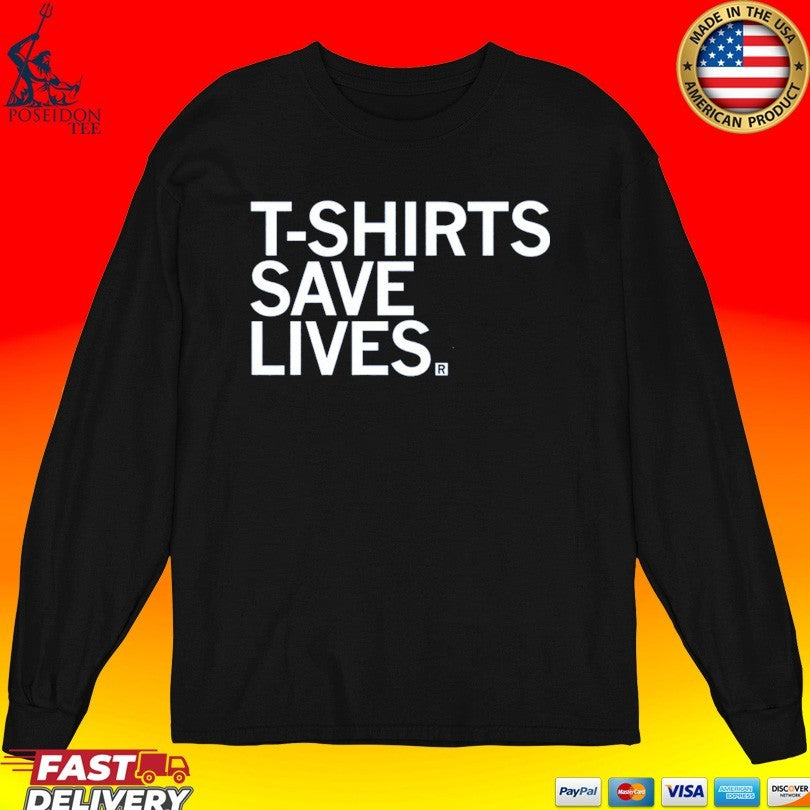 T-T-shirts Save Lives T-shirt