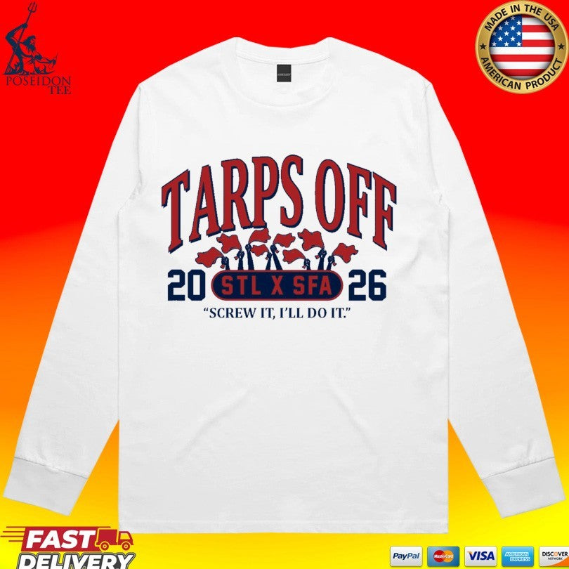Tarps Off STL X SFA Screw It I’ll Do It 2026 T-shirt