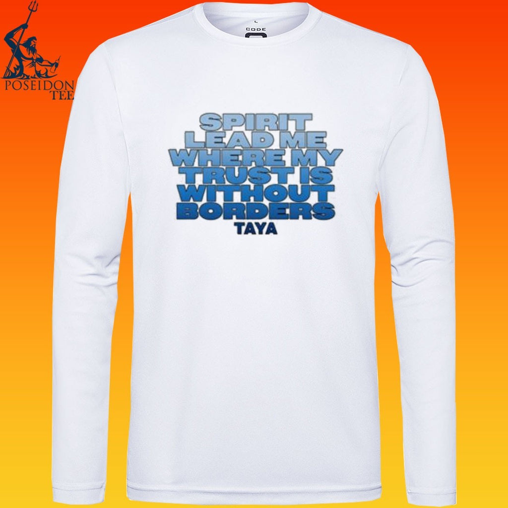 Taya Spirit Lead Me Where My Trust Is Without Borders T-shirt