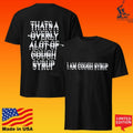 That’s A Awful Lot Of Cough Syrup I Am Cough Syrup T-shirt