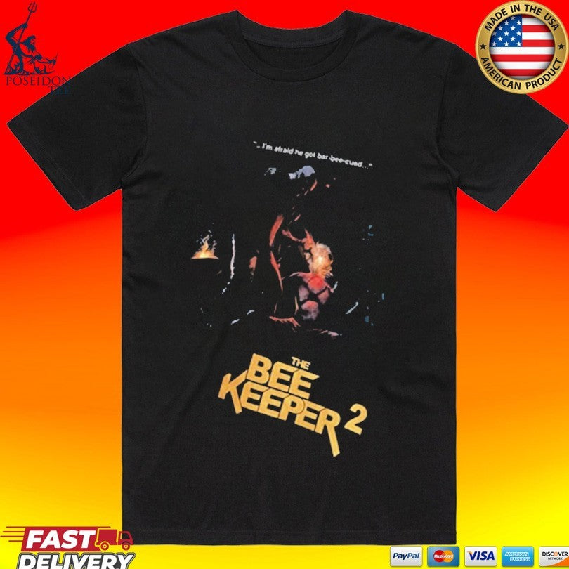 The Beekeeper 2 I’m Afraid He Got Bar-bee-cued T-shirt