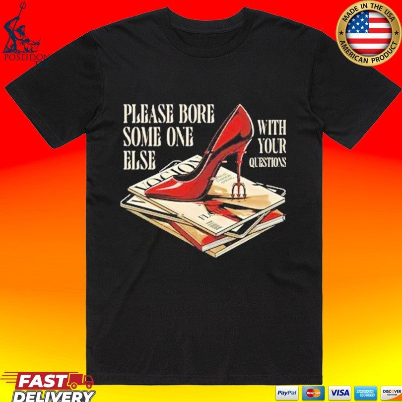 The Devil Wears Prada Please Bore Someone Else With Your Questions T-shirt