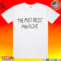 The Most Racist Man Alive T-shirt