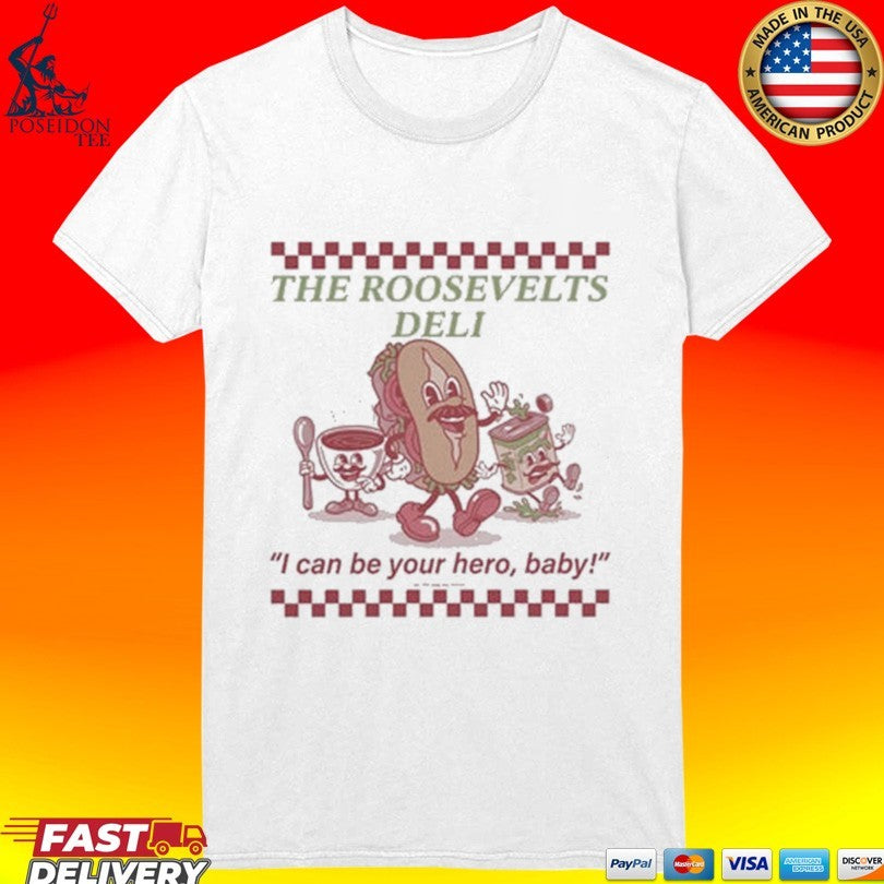 The Roosevelt’s Deli I Can Be Your Hero, Baby T-shirt