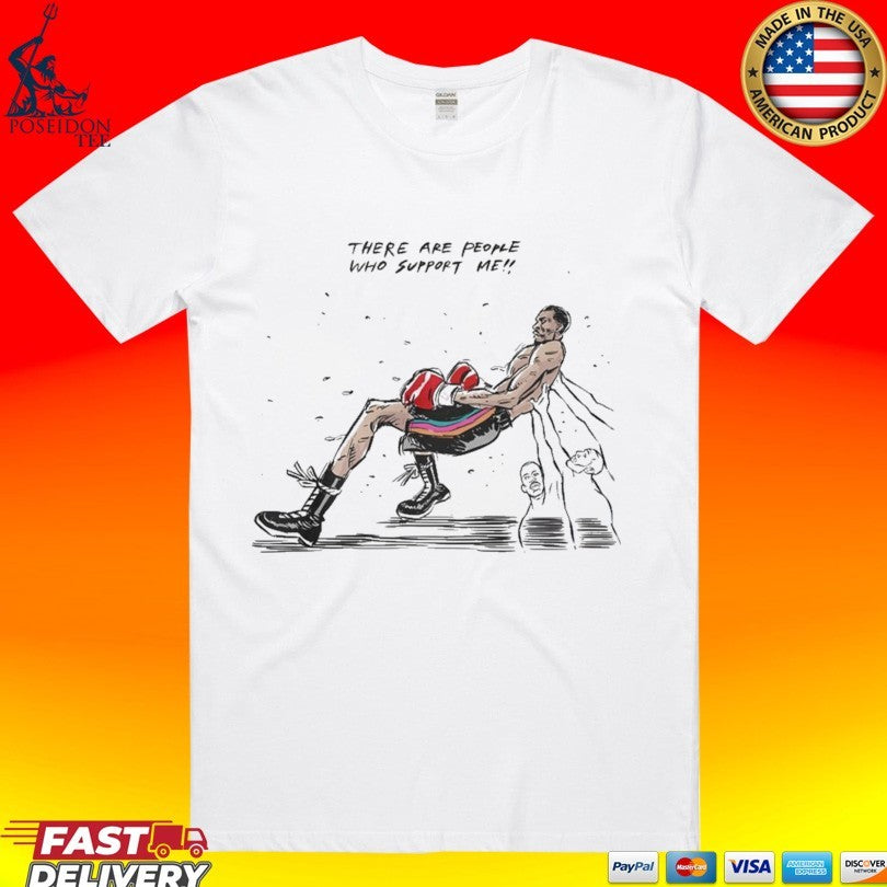 There Are People Who Support Me T-shirt