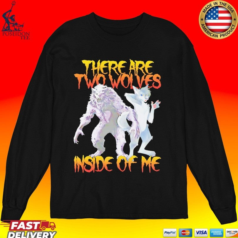 There Are Two Wolves Inside Me Wolf And Furry T-shirt